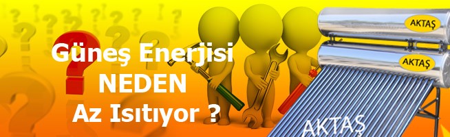 Güneş enerjisi neden az ısıtıyor